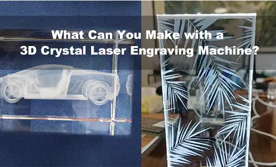 What Can You Make with a 3D Crystal Laser Engraving Machine?